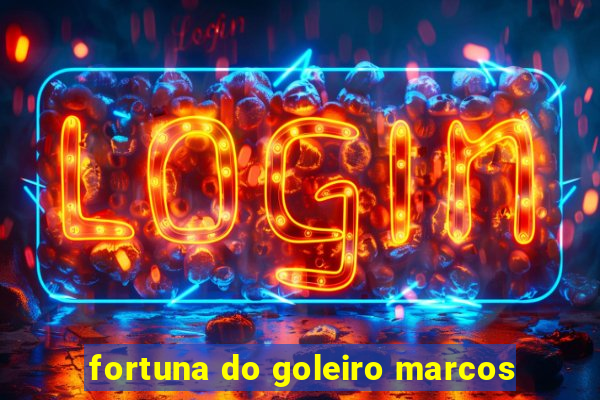 fortuna do goleiro marcos